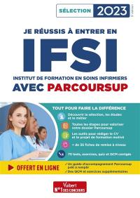 Je réussis à entrer en IFSI avec Parcoursup : Institut de formation en soins infirmiers : sélection 2023