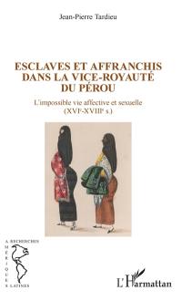 Esclaves et affranchis dans la vice-royauté du Pérou : l'impossible vie affective et sexuelle (XVIe-XVIIIe s.)