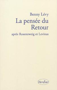 La pensée du retour : après Rosenzweig et Levinas : séminaire donné à l'Institut d'études lévinassiennes, Jérusalem, 9 octobre 2002-18 juin 2003