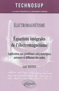 Electromagnétisme : équations intégrales de l'électromagnétisme : application aux problèmes axisymétriques, antennes et diffusion des ondes