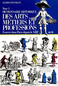 Dictionnaire historique des arts, métiers et professions exercés dans Paris depuis le XIIIe siècle