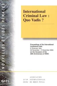 International criminal law : quo vadis ? : proceedings of the International Conference held in Siracusa, Italy, 28 november-3 december 2002, on the occasion of the 30th anniversary of ISISC