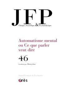 JFP Journal français de psychiatrie, n° 46. Automatisme mental ou Ce que parler veut dire
