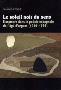 Le soleil noir du sens : l'oxymore dans la poésie espagnole de l'âge d'argent : 1916-1936