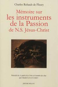 Mémoire sur les instruments de la Passion de N. S. Jésus-Christ. Le poids de la croix et le nombre des clous