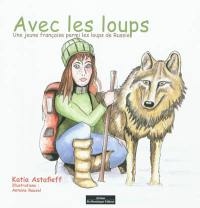 Avec les loups : une jeune Française parmi les loups de Russie
