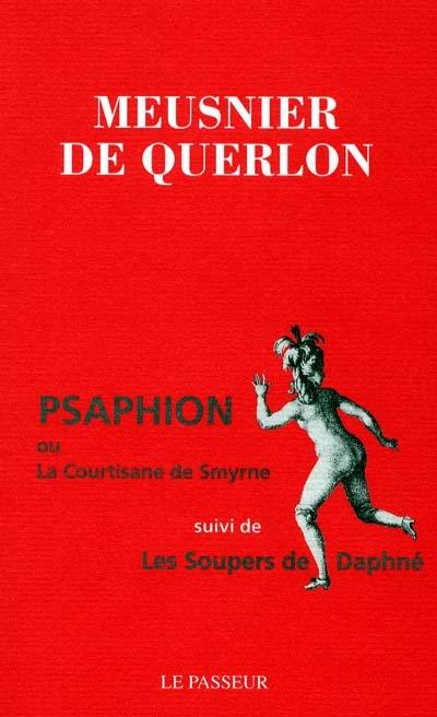 Psaphion ou La courtisane de Smyrne. Les soupers de Daphné