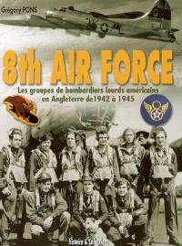 8th Air Force : les groupes de bombardiers lourds américains en Angleterre, 1942-1945