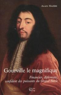 Gourville, le magnifique : financier, diplomate, confident des puissants du Grand Siècle