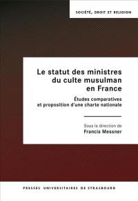 Le statut des ministres du culte musulman en France : études comparatives et proposition d'une charte nationale