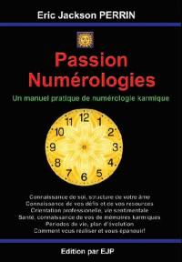 Passion numérologies : un manuel pratique de numérologie karmique évolutive : bien-être, connaissance de soi, orientation professionnelle, vie sentimentale, santé, périodes de vie et autres