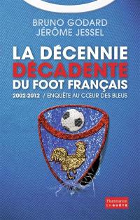 2002-2012, la décennie décadente du foot français