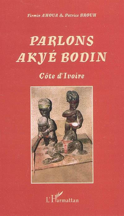 Parlons akyé bodin : Côte d'Ivoire. Un lexique alphabétique akyé-français français-akyé