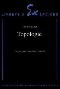 Topologie : exercices et problèmes corrigés
