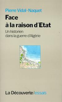 Face à la raison d'Etat : un historien dans la guerre d'Algérie