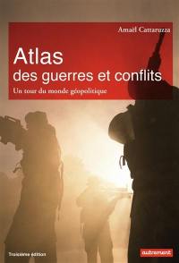 Atlas des guerres et conflits : un tour du monde géopolitique