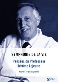 Symphonie de la vie : pensées du professeur Jérôme Lejeune