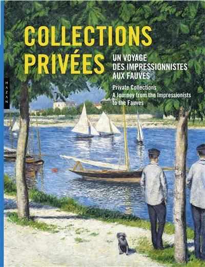 Collections privées : un voyage des impressionnistes aux fauves. Private collections : a journey from the impressionists to the Fauves