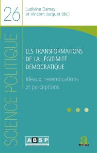 Les transformations de la légitimité démocratique : idéaux, revendications et perceptions