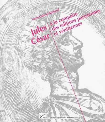 Jules César à la conquête des éditions parisiennes et vénitiennes : 1485-1541