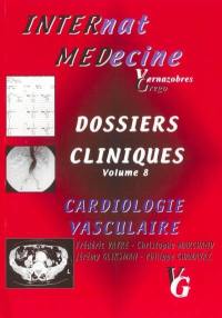 Dossiers cliniques. Vol. 8. Cardiologie vasculaire