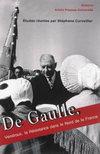 De Gaulle, Vendroux, la Résistance dans le nord de la France : actes du 8e Colloque européen des pays du Calaisis, 19-21 novembre 2010