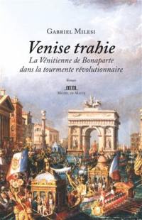 Venise trahie : la Vénitienne de Bonaparte dans la tourmente révolutionnaire