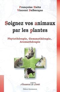 Soignez vos animaux par les plantes : phytothérapie, gemmothérapie, aromathérapie
