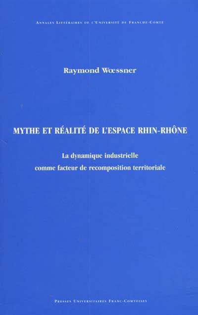 Mythe et réalité de l'espace Rhin-Rhône : la dynamique industrielle comme facteur de recomposition territoriale