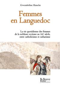 Femmes en Languedoc : la vie quotidienne des femmes de la noblesse occitane au XIIIe siècle, entre catholicisme et catharisme