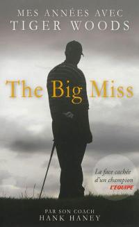 The big miss : mes années avec Tiger Woods