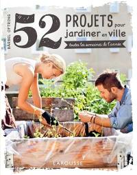 52 projets pour jardiner en ville : toutes les semaines de l'année