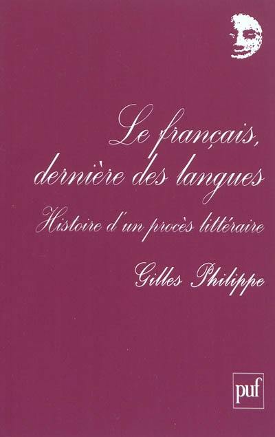 Le français, dernière des langues : histoire d'un procès littéraire