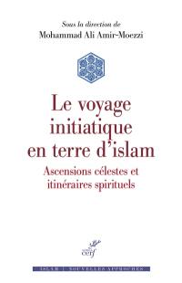 Le voyage initiatique en terre d'islam : ascensions célestes et itinéraires spirituels