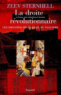 La France entre nationalisme et fascisme. Vol. 2. La droite révolutionnaire : 1885-1914 : les origines françaises du fascisme