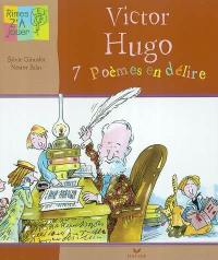 Victor Hugo : 7 poèmes en délire