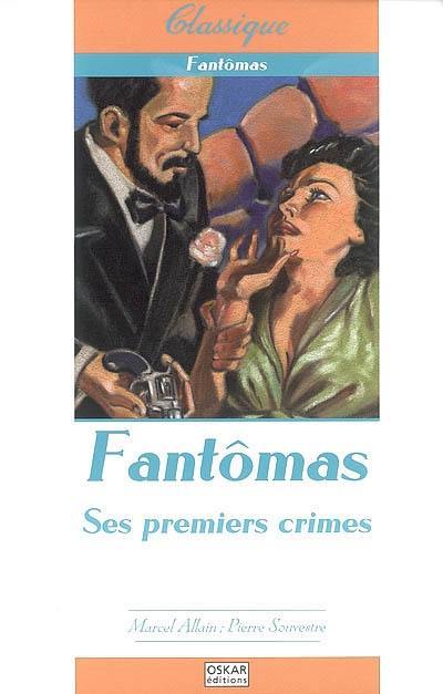 Fantômas. Vol. 1. Ses premiers crimes