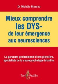 Mieux comprendre les DYS-, de leur émergence aux neurosciences : le parcours professionnel d'une pionnière, spécialiste de la neuropsychologie infantile
