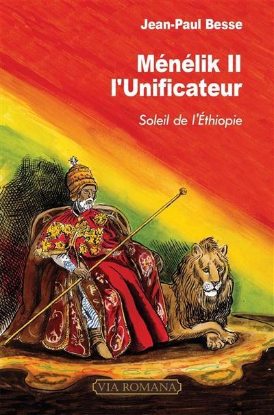 Ménélik II l'unificateur : soleil de l'Ethiopie