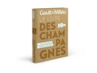 Gault & Millau : le livre des champagnes, 10 ans : 336 maisons, 1.486 flacons