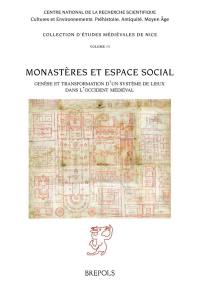 Monastères et espace social : genèse et transformation d'un système de lieux dans l'Occident médiéval