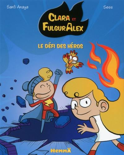 Clara et FulgurAlex. Vol. 4. Le défi des héros