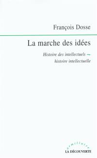 La marche des idées : histoire des intellectuels, histoire intellectuelle