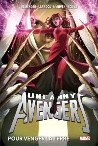 Uncanny Avengers. Vol. 2. Pour venger la Terre