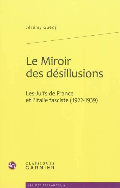 Le miroir des désillusions : les Juifs de France et l'Italie fasciste (1922-1939)