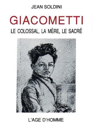 Le Colossal, la mère, le sacré : l'oeuvre d'Alberto Giacometti