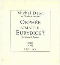 Orphée aimait-il Eurydice ? : un tableau du Poussin