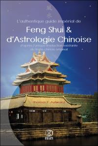 L'authentique guide impérial de feng shui et d'astrologie chinoise : d'après l'unique traduction existante du texte chinois original