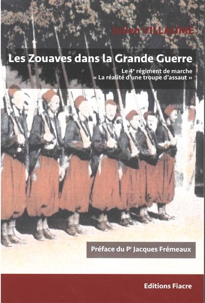 Les zouaves dans la Grande Guerre : le 4e régiment de marche : la réalité d'une troupe d'assaut