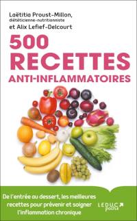 500 recettes anti-inflammatoires : de l'entrée au dessert, les meilleures recettes pour prévenir et soigner l'inflammation chronique